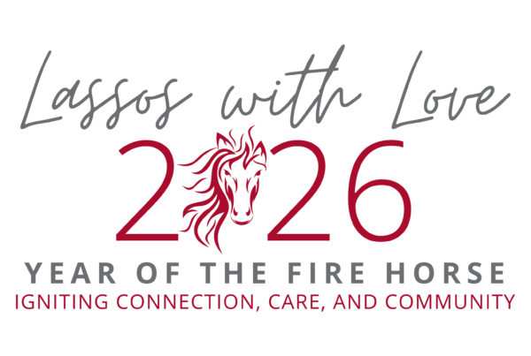 Lassos with Love 2026: Year of the Fire Horse - Igniting Connection, Care, and Community